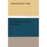 The Rubaiyat of Omar Khayyam