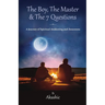 The Boy, The Master and The 7 Questions, A Journey of Spiritual Awakening And Awareness
