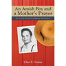 Amish Boy and a Mother's Prayer: The Founder of Graber Post Buildings Tells His Story