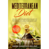 Mediterranean Diet: This Book Inlcudes: Mediterranean Diet for Beginners & Meal Prep for Beginners. How to Lose Weight in Simple and Healthy Way. Weig