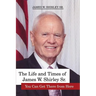 The Life and Times of James W. Shirley Sr. You Can Get There from Here