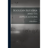 Boolean Algebra and Its Applications