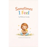 Sometimes I Feel: Sometimes I Feel