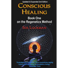 Conscious Healing: Book One on the Regenetics Method