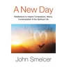 A New Day: Meditations to Inspire Compassion, Contemplation, Well-Being & the Spiritual Life