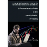 Mastering MACD: A Comprehensive Guide to the Moving Average Convergence Divergence Indicator in Trading