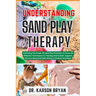 Understanding Sand Play Therapy: Unlocking The Power Of Sand Play Practices To Focus On Effective Techniques For Healing And Growth, Support, Nurture