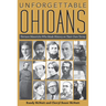 Unforgettable Ohioans: Thirteen Mavericks Who Made History on Their Own Terms