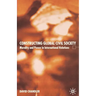 Constructing Global Civil Society: Morality and Power in International Relations