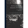 Intellectual Emancipation: A Treatise On Jacotot's Method Of Universal Instruction