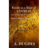 Family in a Time of Covid-19: The Truth About Coronavirus, How to Protect Yourself and Prepare