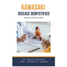 Kawasaki Disease Demystified: Doctor's Secret Guide