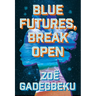Blue Futures, Break Open