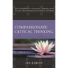 Compassionate Critical Thinking: How Mindfulness, Creativity, Empathy, and Socratic Questioning Can Transform Teaching