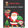 Christmas Coloring Book for Toddler Ages 2 - 6: Fun Children's Christmas Gift for Toddlers & Kids -50 Easy and Cute Christmas Holiday Coloring Designs