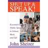 Shut Up and Speak!: Essential Guidelines for Public Speaking in School, Work, and Life