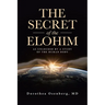 The Secret of the Elohim: As Unlocked by a Study of the Human Body