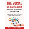 The Social Media Paradox: Protecting Teens Without Isolating Them