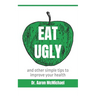 Eat Ugly: and other simple tips to improve your health