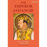 The Emperor Jahangir: Power and Kingship in Mughal India