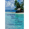 Under the Arms of the Sky: A Sailing Adventure