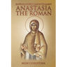 Supplicatory Canon to Saint Anastasia the Roman