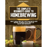 The Complete Beginner's Guide to Homebrewing: How to Brew Your First Batch and Master Beer Brewing Techniques With Simple DIY Recipes and Ingredients