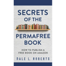 Secrets of the Permafree Book: How to Publish a Free Book on Amazon
