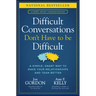 Difficult Conversations Don't Have to Be Difficult: A Simple, Smart Way to Make Your Relationships and Team Better