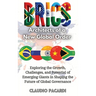 Brics: Architects of a New Global Order: Exploring the Growth, Challenges, and Potential of Emerging Giants in Shaping the Future of Global Governance