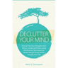 Declutter Your Mind: How to Free Your Thoughts from Worry, Anxiety & Stress using Mindfulness Techniques for Better Mental Clarity and to S