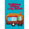 Fulltime RVing Log Book: Motorhome Journey Memory Book and Diary With Logbook - Rver Road Trip Tracker Logging Pad - Rv Planning & Tracking - 6" x 9"