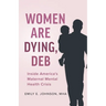 Women Are Dying, Deb: Inside America's Maternal Mental Health Crisis