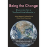 Being the Change: Discoveries from a Yearlong Living Laboratory: Action-Research Findings from a Global Social Experiment