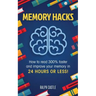 Memory Hacks: 2 Manuscripts in 1: How to Read 300% Faster: Easy, Proven Methods to Faster Reading and Accelerated Learning in 24 Hours or Less!
