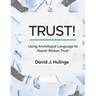 Trust!: Using Archetypal Language to Repair Broken Trust
