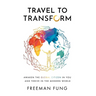 Travel to Transform: Awaken the Global Citizen in You and Thrive in the Modern World
