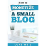 Luke Weil's How To Monetize A Small Blog