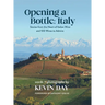 Opening a Bottle Italy: Stores from the Heart of Italian Wine and 100 Wines to Admire