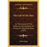 The Call Of The Hen: Or The Science Of The Selection And Breeding Of Poultry For Egg Production (1914)