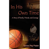 In His Own Time a Story of Family, Friends and Courage