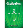 The Greatest Gospel: A Unified Four Gospel Harmony