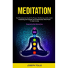 Meditation: Self Development Guide For Peace, Mindfulness and Kundalini Awakening and Expand Your Subconscious Mind Power To Beat Anxiety (Experience