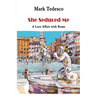 She Seduced Me: A Love Affair with Rome