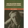 The Collected Ghost Stories of M. R. James