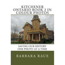 Kitchener Ontario Book 2 in Colour Photos: Saving Our History One Photo at a Time