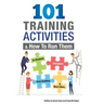 101 Training Activities and How to Run Them (B&w): Icebreakers, Energizers and Training Activities