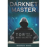 Darknet Master: Tor and Deep Web Secrets