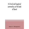 A critical and exegetical commentary on the book of Daniel