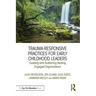 Trauma-Responsive Practices for Early Childhood Leaders: Creating and Sustaining Healing Engaged Organizations